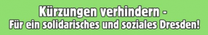 Kürzungen verhindern - Für ein solidarisches und soziales Dresden!